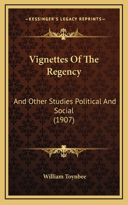 Vignettes of the Regency: And Other Studies Political and Social (1907) - Toynbee, William