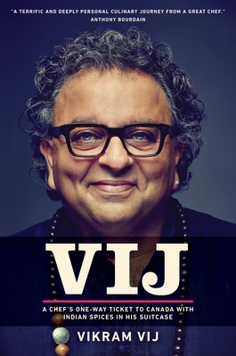 Vij: A Chef's One-Way Ticket to Canada with Indian Spices in His Suitcase - Vij, Vikram