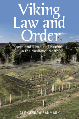 Viking Law and Order: Places and Rituals of Assembly in the Medieval North - Sanmark, Alexandra