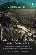 Viking Silver, Hoards and Containers: The Archaeological and Historical Context of Viking-Age Silver Coin Deposits in the Baltic c. 800-1050