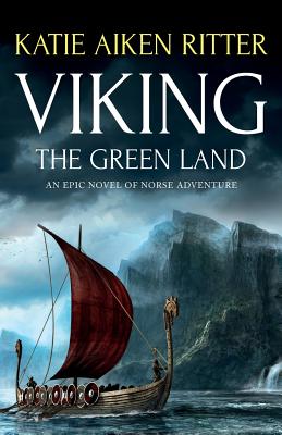 Viking: The Green Land: An Epic Novel of Norse Adventure - Ritter, Katie Aiken