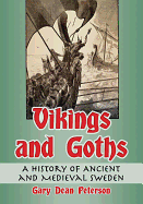 Vikings and Goths: A History of Ancient and Medieval Sweden