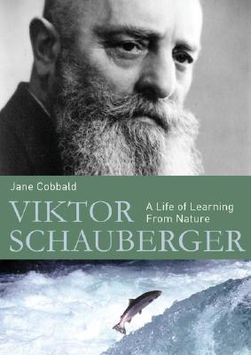 Viktor Schauberger: A Life of Learning from Nature - Cobbald, Jane
