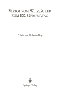 Viktor Von Weizscker Zum 100. Geburtstag: Beitrge Zum Symposion Der Universitt Heidelberg (1.-3.5.1986) Sowie Der 24. Arbeitstagung Des Deutschen Kollegiums Fr Psychosomatische Medizin (5. 3. 1986) Und Der 36. Lindauer Psychotherapiewochen (19. 4...