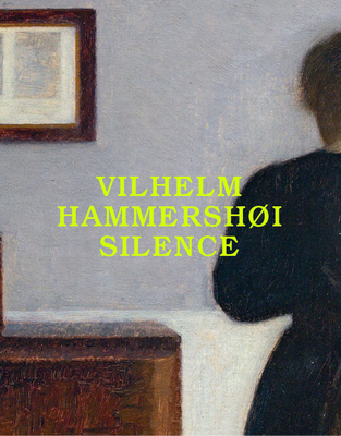 Vilhelm Hammershi: Silence - Hammershoi, Vilhelm, and Krmer, Felix (Text by), and Illies, Florian (Text by)