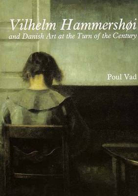 Vilhelm Hammershoi: And Danish Art at the Turn of the Century - Vad, Poul, Mr., and Tindall, Kenneth (Translated by)