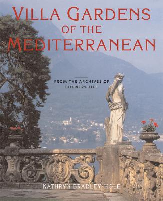 Villa Gardens of the Mediterranean: From the Archives of Country Life - Bradley-Hole, Kathryn