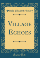 Village Echoes (Classic Reprint)