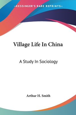 Village Life In China: A Study In Sociology - Smith, Arthur H