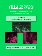 Village Medical Manual, Vol. 1, 5th Edition - M.D., D.T.M. &H. Mary Vanderkooi