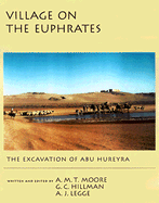 Village on the Euphrates: From Foraging to Farming at Abu Hureyra