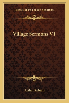 Village Sermons V1 - Roberts, Arthur