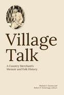 Village Talk: A County Merchant's Memoir and Folk History