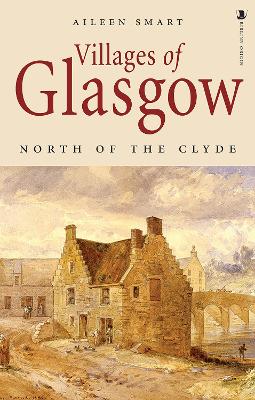 Villages of Glasgow: North of the Clyde - Smart, Aileen