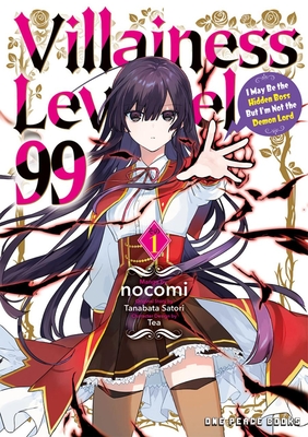 Villainess Level 99 Volume 1: I May Be the Hidden Boss But I'm Not the Demon Lord - Nocomi, and Satori, Tanabata, and Tea