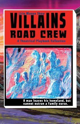 Villains Road Crew: A Theatrical Playbook Collection - Show, Lirio Blanco