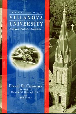 Villanova University, 1842 1992: American Catholic Augustinian - Contosta, David R