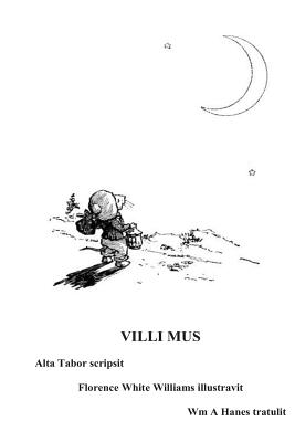 VILLI Mus: VILLI Mus UT Lunam Inventum Iter Faciat - Tabor, Alta, and Williams, Florence White (Illustrator)