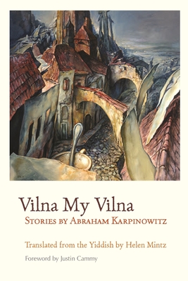 Vilna My Vilna - Karpinowitz, Abraham, and Mintz, Helen (Translated by), and Cammy, Justin