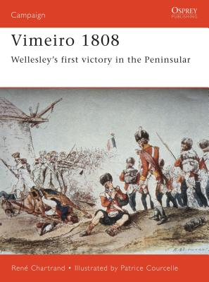 Vimeiro 1808: Wellesley's First Victory in the Peninsular - Chartrand, Rene