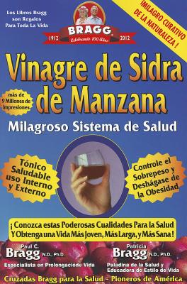 Vinagre de Sidra de Manzana: Milagroso Sistema de Salud - Bragg, Patricia, N.D., Ph.D., and Bragg, Paul C