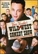 Vince Vaughn's Wild West Comedy Show: 30 Days and 30 Nights - Hollywood to the Heartland - Ari Sandel