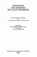 Vincennes Aux Origines de L'Etat Moderne: Actes Du Colloque Scientifique Sur "Les Capetiens Et Vincennes Au Moyen Age"