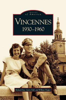 Vincennes, Indiana: 1930-1960 - Day, Richard, and Hall, Garry, and Hopper, William