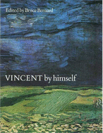 Vincent by Himself: A Selection of His Paintings and Drawings Together with Extracts from His Letters - Bernard, Bruce (Editor)
