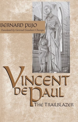 Vincent de Paul, the Trailblazer - Pujo, Bernard, and Graubart Champe, Gertrud (Translated by)