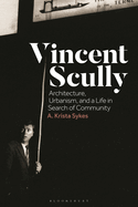 Vincent Scully: Architecture, Urbanism, and a Life in Search of Community