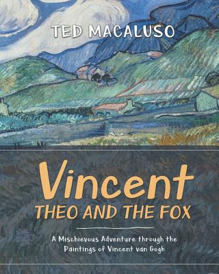 Vincent, Theo and the Fox: A mischievous adventure through the paintings of Vincent van Gogh - Macaluso, Ted