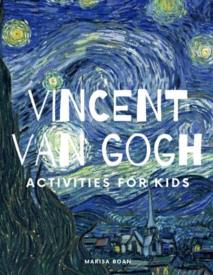 Vincent Van Gogh: Activities for Kids - Boan, Marisa