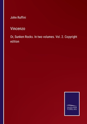 Vincenzo: Or, Sunken Rocks. In two volumes. Vol. 2. Copyright edition - Ruffini, John