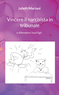 Vincere il narcisista in tribunale: e difendere i tuoi figli