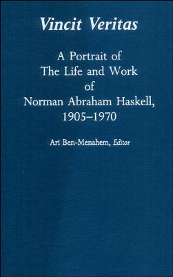 Vincit Veritas: A Portrait of the Life and Work of Norman Abraham Haskell, 1905 - 1970 - Ben-Menahem, Ari (Editor)