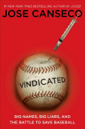 Vindicated: Big Names, Big Liars, and the Battle to Save Baseball - Canseco, Jose