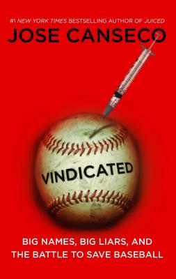 Vindicated: Big Names, Big Liars, and the Battle to Save Baseball - Canseco, Jose