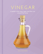 Vinegar: A Guide to the Many Types and Their Use Around the Home