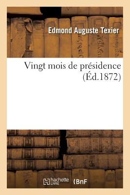 Vingt Mois de Presidence - Texier, Edmond Auguste