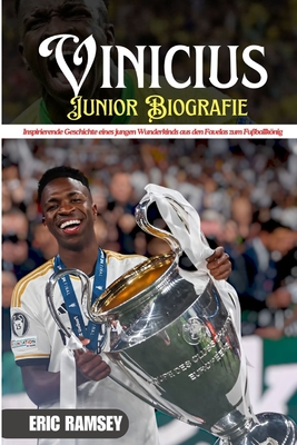 Vinicius Junior Biografie: Inspirierende Geschichte eines jungen Wunderkinds aus den Favelas zum Fu?ballknig - Ramsey, Eric