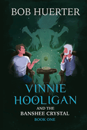 Vinnie Hooligan and the Banshee Crystal: Book one