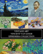 Vintage Art: Vincent Van Gogh: Ephemera Collection: Over 50 Post-Impressionist Images for Collages, Framing, Scrapbooks