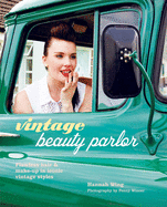 Vintage Beauty Parlor: Flawless Hair and Make-Up in Iconic Vintage Styles