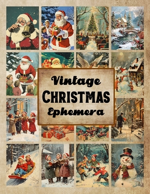 Vintage Christmas Ephemera: A Distinctive Collection of Vintage Christmas Ephemera for Junk Journals, Collages, Decoupage, Scrapbooking, and Paper Crafts - Photo, Serena