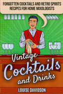 Vintage Cocktails and Drinks - Forgotten Cocktails and Retro Spirits Recipes for Home Mixologists: ***Black and White Edition***
