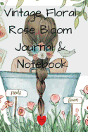 Vintage Floral Rose Bloom Journal & Notebook: 6x9 Diary, Planner, Calendar For Your Garden Notes 2019