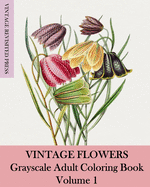 Vintage Flowers: Grayscale Adult Coloring Book Volume 1