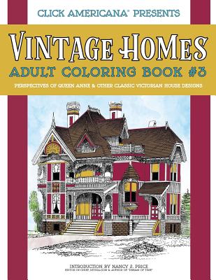 Vintage Homes: Adult Coloring Book: Perspectives of Queen Anne & Other Classic Victorian House Designs - Click Americana, and Price, Nancy J