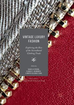 Vintage Luxury Fashion: Exploring the Rise of the Secondhand Clothing Trade - Ryding, Daniella (Editor), and Henninger, Claudia E (Editor), and Blazquez Cano, Marta (Editor)